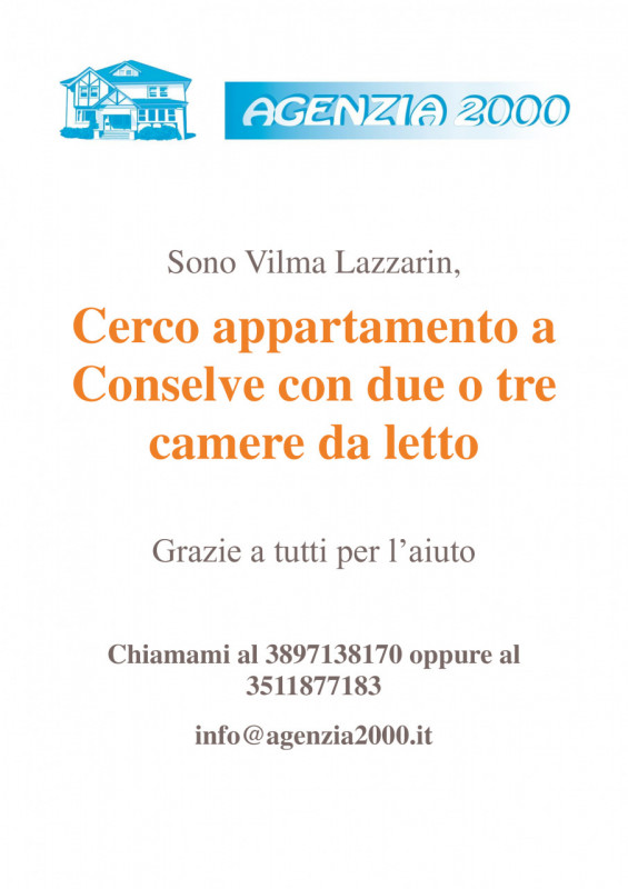 CERCO APPARTAMENTO A CONSELVE CON DUE O TRE CAMERE... GRAZIE A TUTTI PER L'AIUTO !!! 
VIENI IN AG...